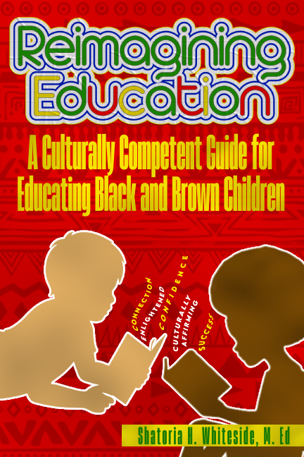 Reimagining Education: A Culturally Competent Guide to Educating Black and Brown Children